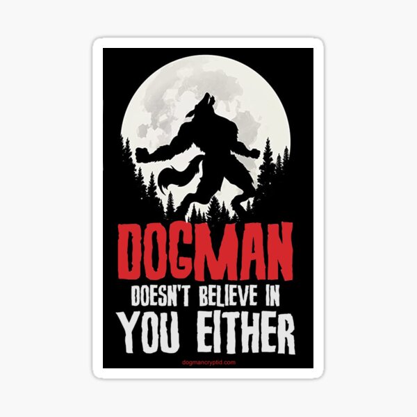 Dogman Doesn't Believe In You Either Sticker