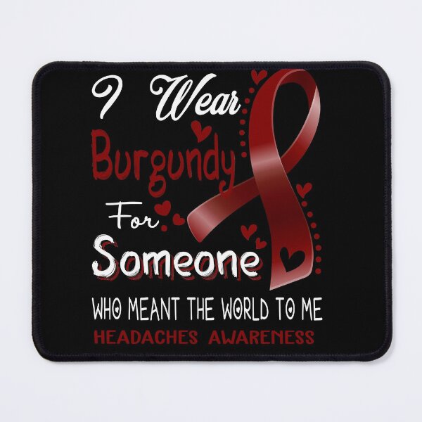 Item preview, I Wear Burgundy For Someone HEADACHES Awareness designed and sold by Adropine.