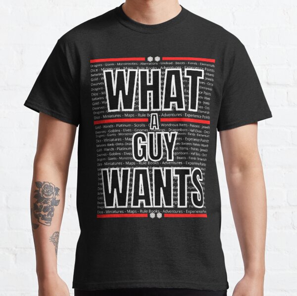 What a Guy Wants (RPG DnD D20 Dice) Classic T-Shirt