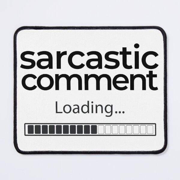 Item preview, Sarcastic Comment Loading | Sarcastic designed and sold by araeesha0315.