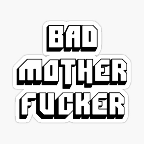 Bad mother fucker Sticker