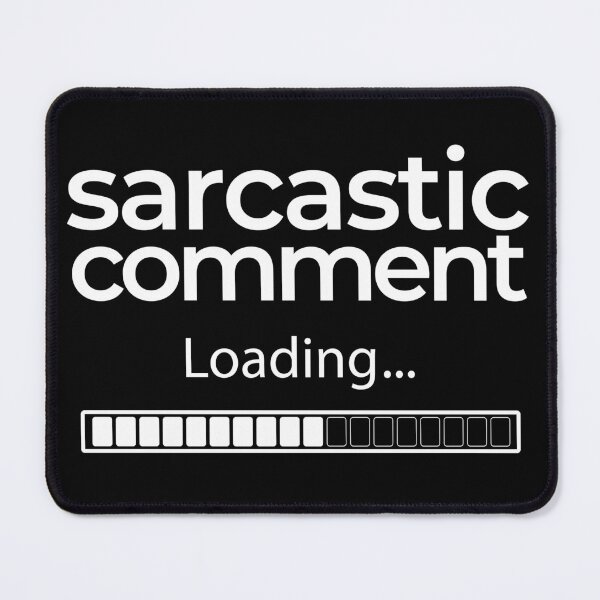 Item preview, Sarcastic Comment Loading | Sarcastic designed and sold by araeesha0315.