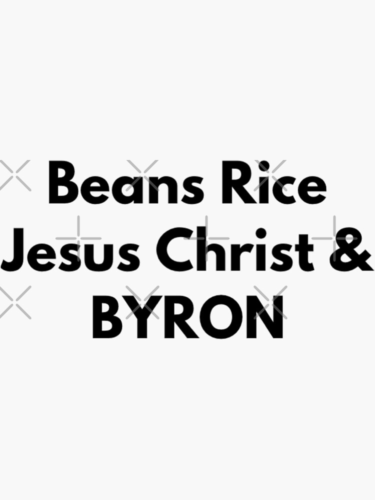 "Beans Rice Jesus Christ and Byron " Sticker by KatherineWinner Redbubble