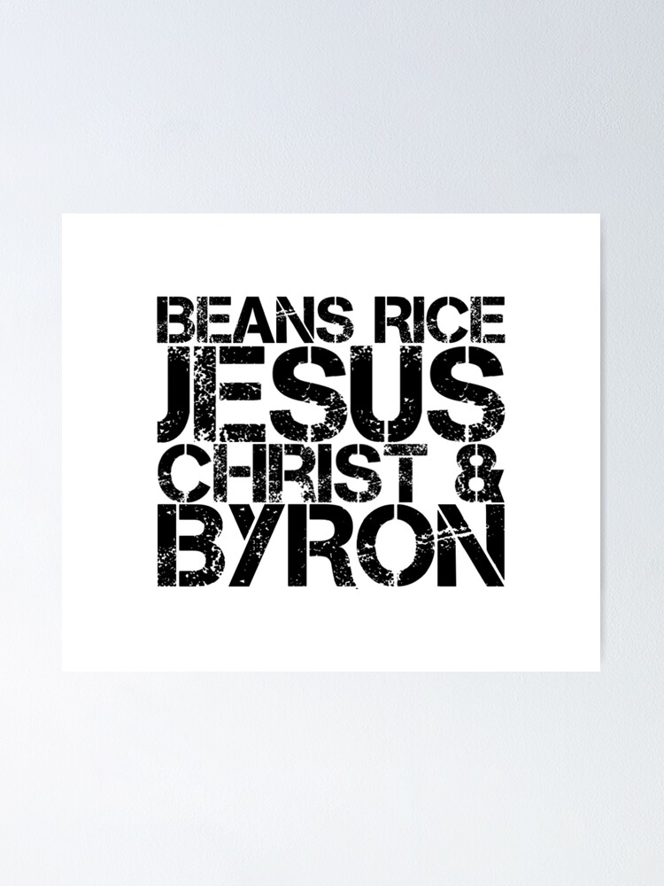 "Beans Rice Jesus Christ and Byron " Poster for Sale by KatherineWinner