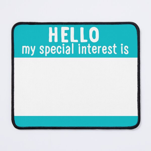 Item preview, Hello My Special Interest Is - Teal designed and sold by O1RSH.