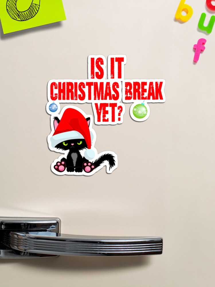 Is it Christmas break yet? Funny - Christmas break Magnet for Sale by  Designs Of all kinds