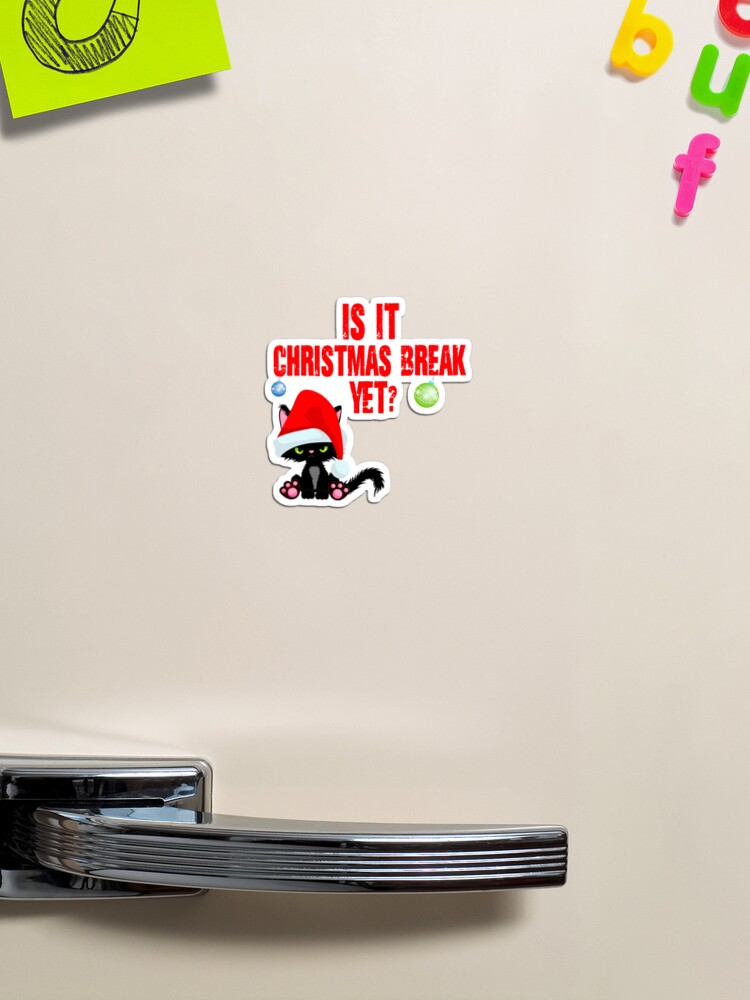 Is it Christmas break yet? Funny - Christmas break Magnet for Sale by  Designs Of all kinds