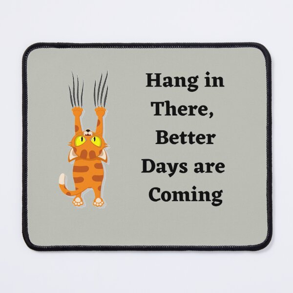 Item preview, Hang in There, Better Days are Coming designed and sold by Inspired2Live.