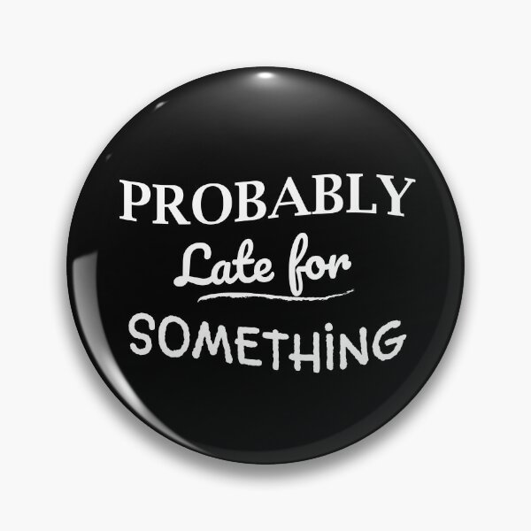 Item preview, Probably Late for Something I Funny designed and sold by showoffmarket.