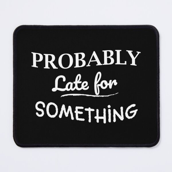 Item preview, Probably Late for Something I Funny designed and sold by showoffmarket.