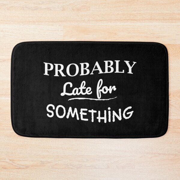 Item preview, Probably Late for Something I Funny designed and sold by showoffmarket.