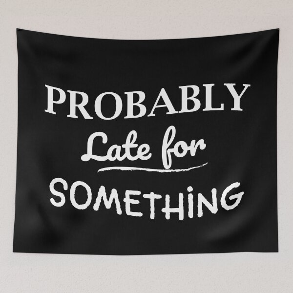 Item preview, Probably Late for Something I Funny designed and sold by showoffmarket.
