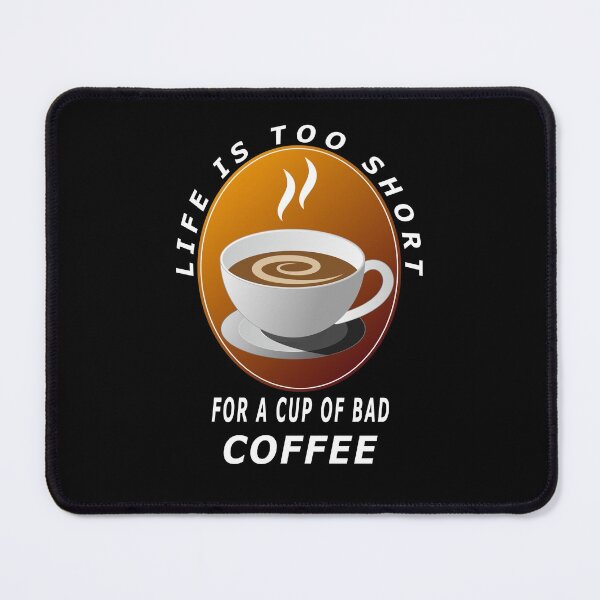 Item preview, Life Is Too Short For A Cup Of Bad Coffee designed and sold by Jacksonso.