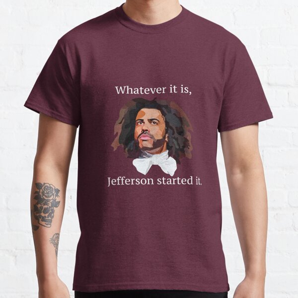 jefferson started it shirt