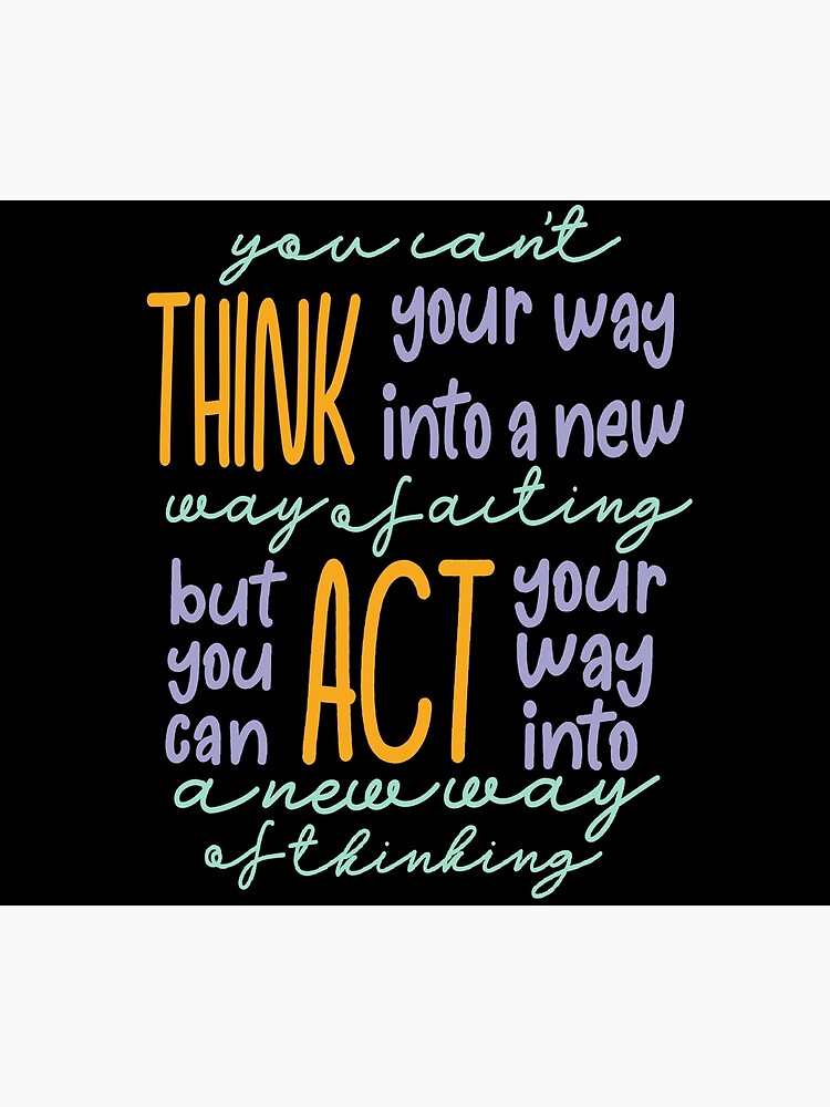 You Can't Think Your Way Into A New Way Of Acting, But You Can Act