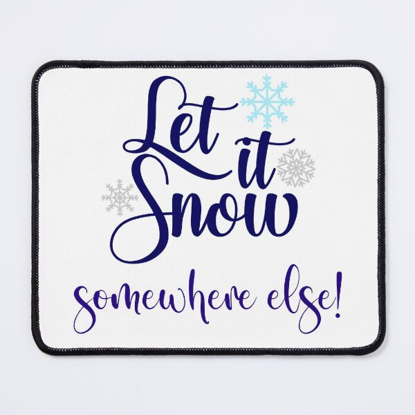 Item preview, Let It Snow... Somewhere Else! designed and sold by murkyswamp.