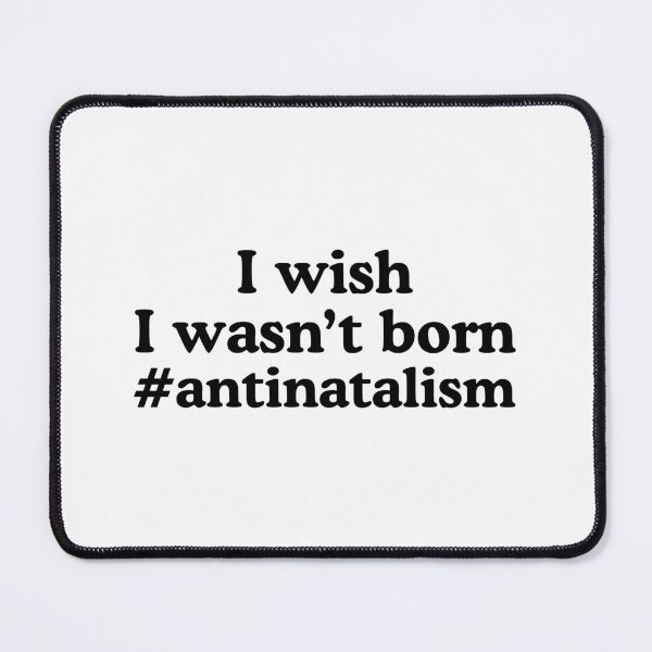 Item preview, I Wish I Wasn't Born Antinatalism designed and sold by allysmar.