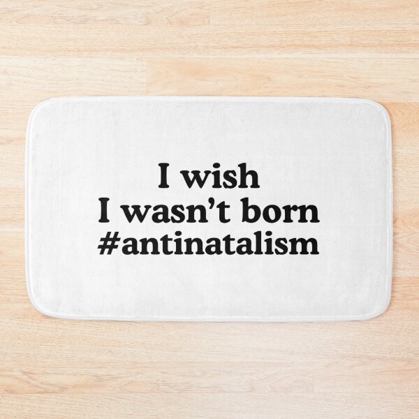 Item preview, I Wish I Wasn't Born Antinatalism designed and sold by allysmar.
