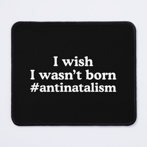 Item preview, I Wish I Wasn't Born Antinatalism designed and sold by allysmar.