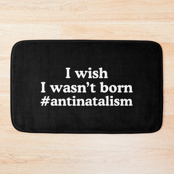 Item preview, I Wish I Wasn't Born Antinatalism designed and sold by allysmar.