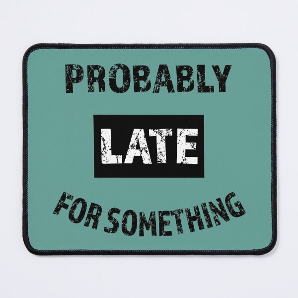 Item preview, Probably Late For Something Funny Sarcastic Saying Black Text designed and sold by geminivibe.