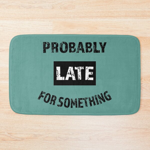 Item preview, Probably Late For Something Funny Sarcastic Saying Black Text designed and sold by geminivibe.