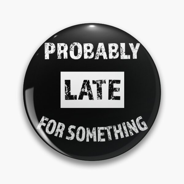 Item preview, Probably Late For Something Funny Sarcastic Saying White Text designed and sold by geminivibe.