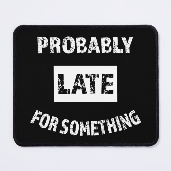 Item preview, Probably Late For Something Funny Sarcastic Saying White Text designed and sold by geminivibe.