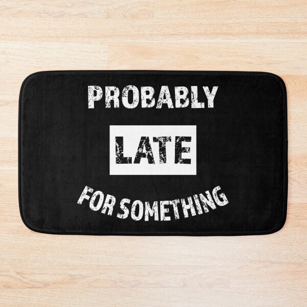 Item preview, Probably Late For Something Funny Sarcastic Saying White Text designed and sold by geminivibe.
