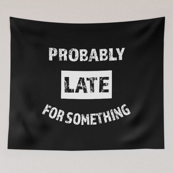 Item preview, Probably Late For Something Funny Sarcastic Saying White Text designed and sold by geminivibe.