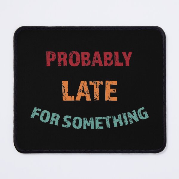 Item preview, Probably Late For Something Funny Sarcastic Saying Retro Vintage Color designed and sold by geminivibe.