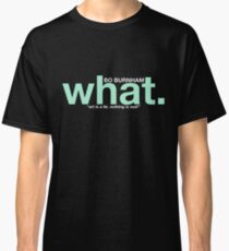 "what." Classic T-Shirt