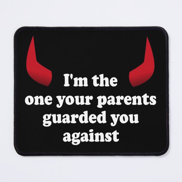 Item preview, I'm the one your parents guarded you against designed and sold by PERIferyART.