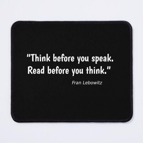 Item preview, “Think before you speak. Read before you think.”― Fran Lebowitz designed and sold by Apparelbabble.
