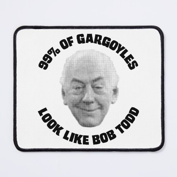 Item preview, 99% of Gargoyles Look Like Bob Todd designed and sold by conform.