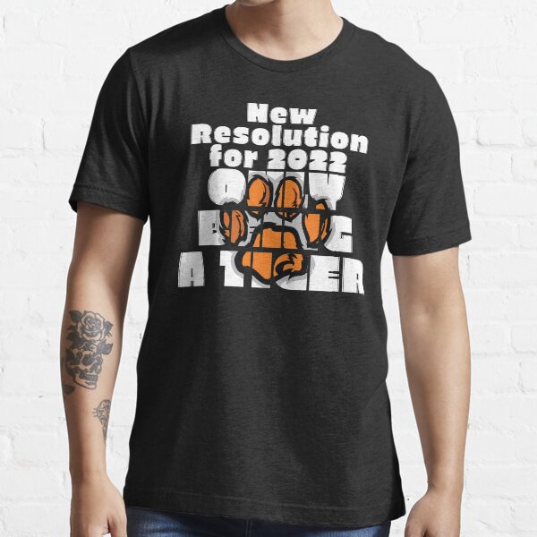 "New Resolution for 2022 ONLY BEING A TIGER." Tshirt for Sale by