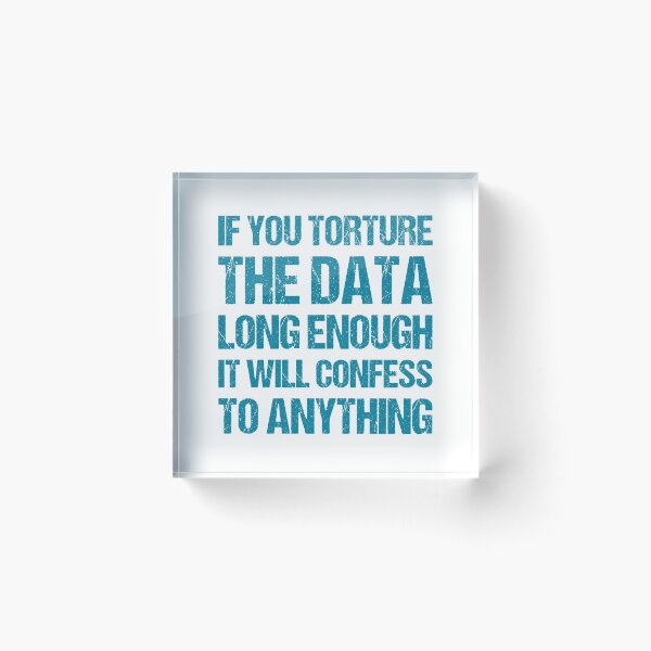 Item preview, If You Torture The Data Long Enough It Will Confess To Anything designed and sold by TashaVector.