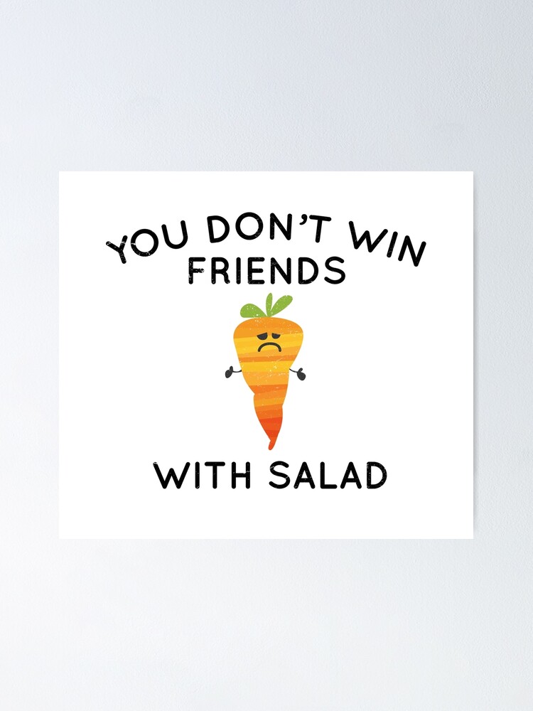 Poster Vous Ne Gagnez Pas D Amis Avec De La Salade Par Babushack Redbubble