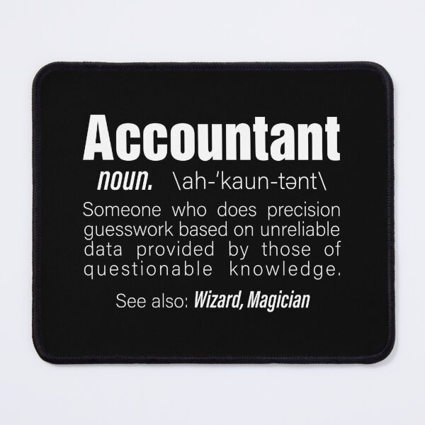 Item preview, Accountant Someone Who Does Precision Guesswork Based On Unreliable Data Provided by those Funny Words designed and sold by Unicorny-Design.