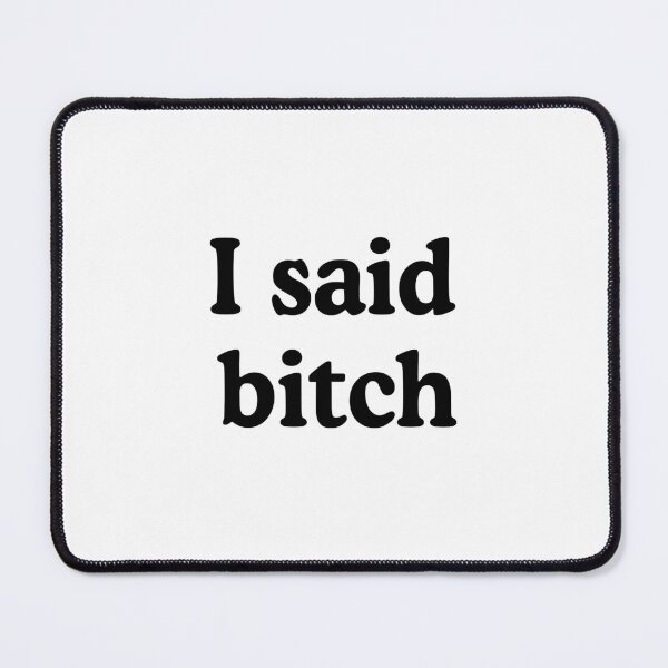 Item preview, I Said Bitch designed and sold by allysmar.