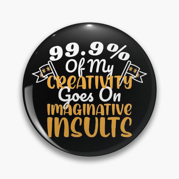 Item preview, 99.9% Of My Creativity Goes On Imaginative Insults Funny Graphic designed and sold by GO SHIRT-TEE.