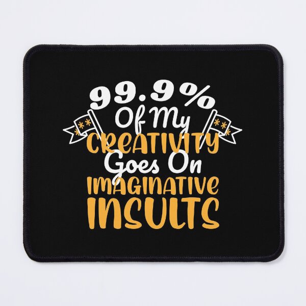 Item preview, 99.9% Of My Creativity Goes On Imaginative Insults Funny Graphic designed and sold by GO SHIRT-TEE.