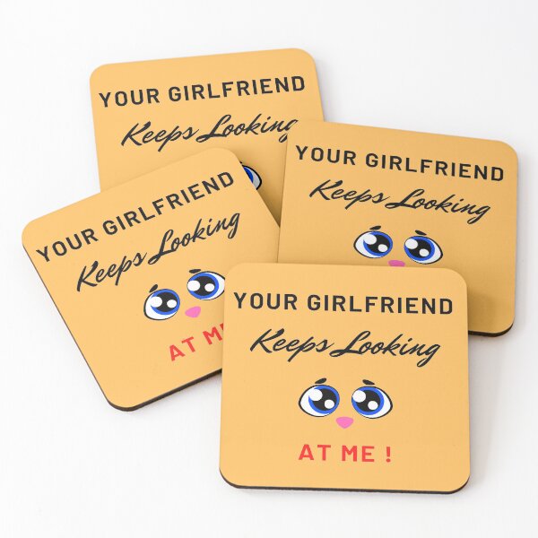 Item preview, Your Girlfriend Keeps Looking At Me designed and sold by VinCut.
