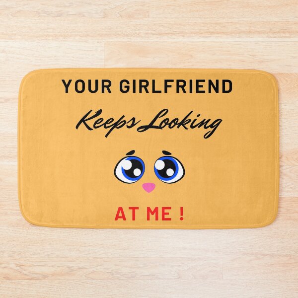 Item preview, Your Girlfriend Keeps Looking At Me designed and sold by VinCut.