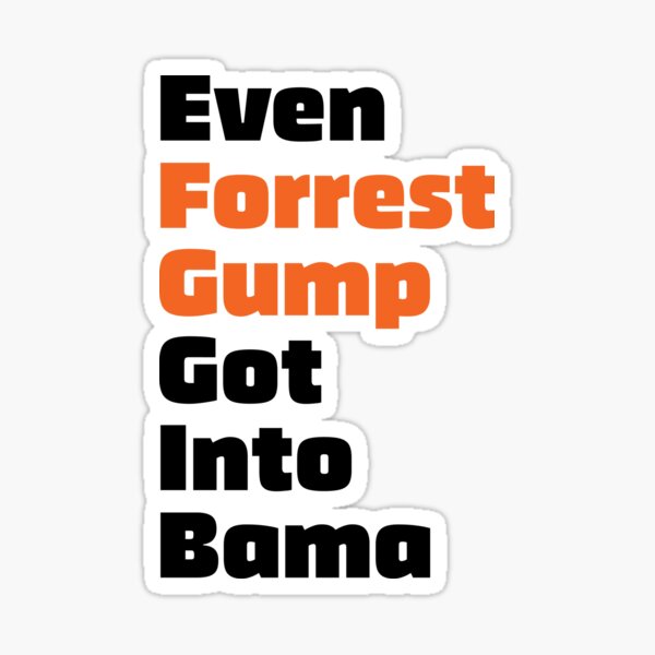 Even Forrest Gump Got Into Bama Sticker