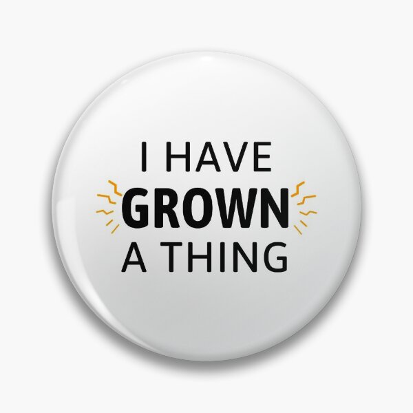 Item preview, I Have Grown A Thing   designed and sold by ArtCrist.