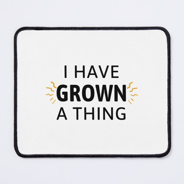 Item preview, I Have Grown A Thing   designed and sold by ArtCrist.