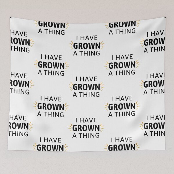 Item preview, I Have Grown A Thing   designed and sold by ArtCrist.