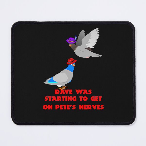 Item preview, Dave was starting to get on Pete's nerves designed and sold by Areashor.