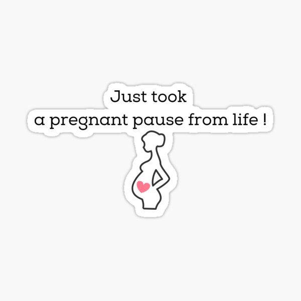 just-took-a-pregnant-pause-from-life-funny-pregnancy-quotes-sticker